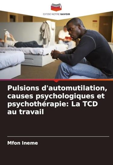 Pulsions d'automutilation, causes psychologiques et psychothérapie: La TCD au travail