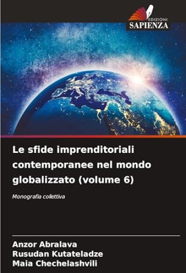 Le sfide imprenditoriali contemporanee nel mondo globalizzato (volume 6)