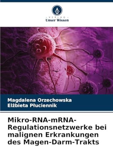 Mikro-RNA-mRNA-Regulationsnetzwerke bei malignen Erkrankungen des Magen-Darm-Trakts