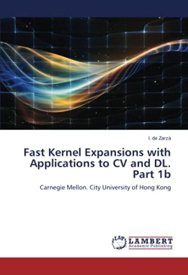 Fast Kernel Expansions with Applications to CV and DL. Part 1b