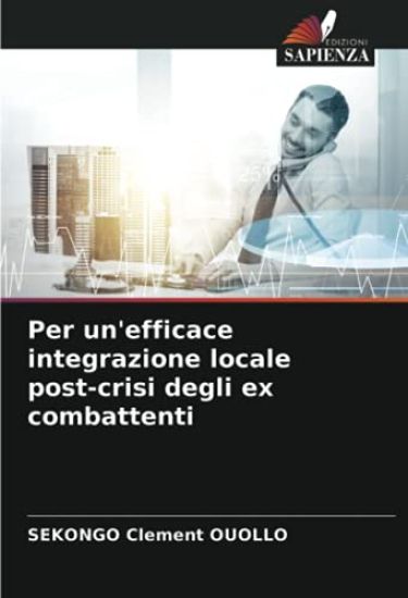 Per un'efficace integrazione locale post-crisi degli ex combattenti