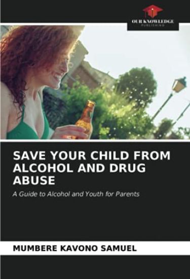 SAVE YOUR CHILD FROM ALCOHOL AND DRUG ABUSE