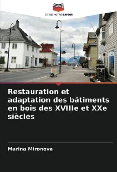 Restauration et adaptation des bâtiments en bois des XVIIIe et XXe siècles