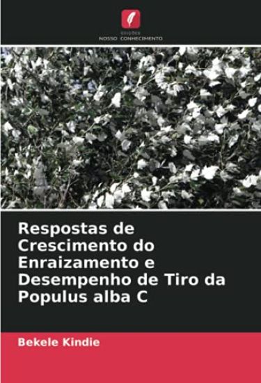 Respostas de Crescimento do Enraizamento e Desempenho de Tiro da Populus alba C