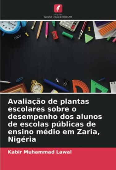 Avaliação de plantas escolares sobre o desempenho dos alunos de escolas públicas de ensino médio em Zaria, Nigéria