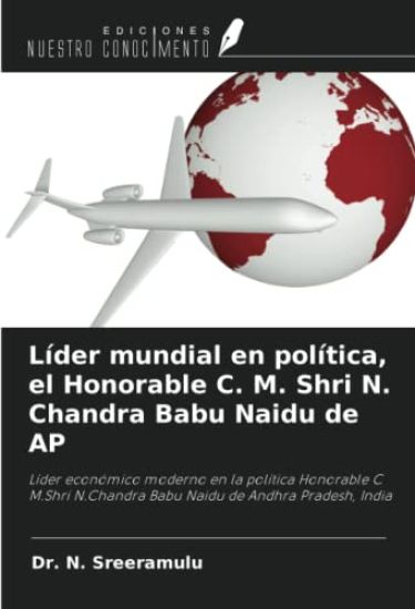 Líder mundial en política, el Honorable C. M. Shri N. Chandra Babu Naidu de AP