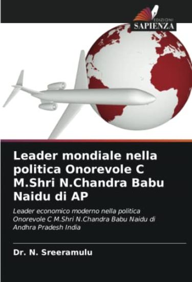 Leader mondiale nella politica Onorevole C M.Shri N.Chandra Babu Naidu di AP