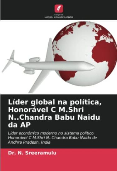 Líder global na política, Honorável C M.Shri N..Chandra Babu Naidu da AP