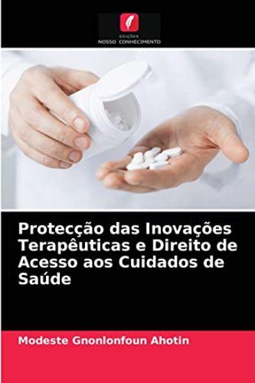 Protecção das Inovações Terapêuticas e Direito de Acesso aos Cuidados de Saúde