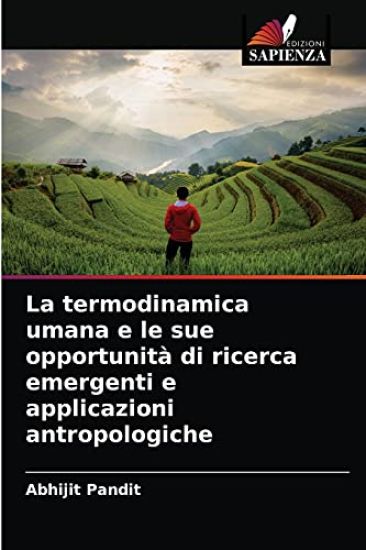 La termodinamica umana e le sue opportunità di ricerca emergenti e applicazioni antropologiche
