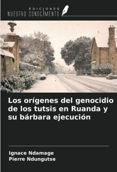 Los orígenes del genocidio de los tutsis en Ruanda y su bárbara ejecución