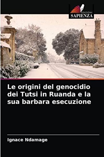 Le origini del genocidio dei Tutsi in Ruanda e la sua barbara esecuzione