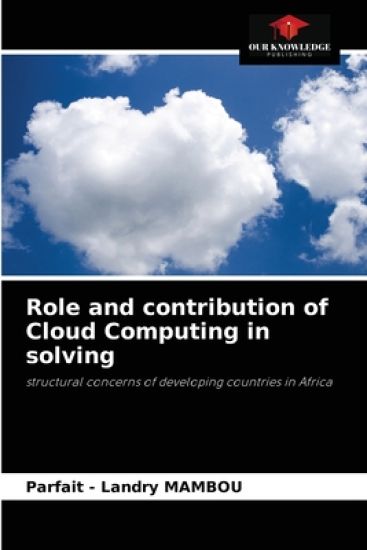 Role and contribution of Cloud Computing in solving