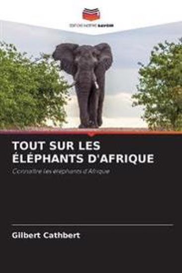 Tout Sur Les Éléphants d'Afrique