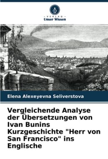 Vergleichende Analyse der Übersetzungen von Ivan Bunins Kurzgeschichte "Herr von San Francisco" ins Englische