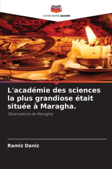 L'académie des sciences la plus grandiose était située à Maragha.