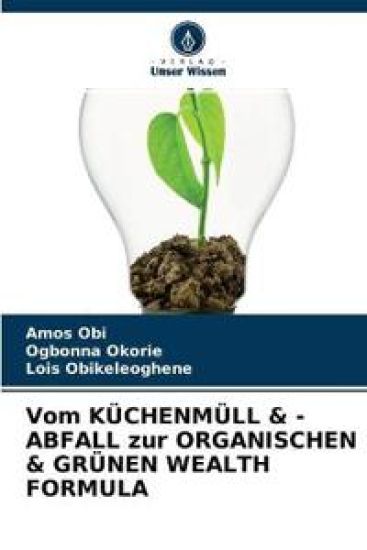 Vom KÜCHENMÜLL & -ABFALL zur ORGANISCHEN & GRÜNEN WEALTH FORMULA