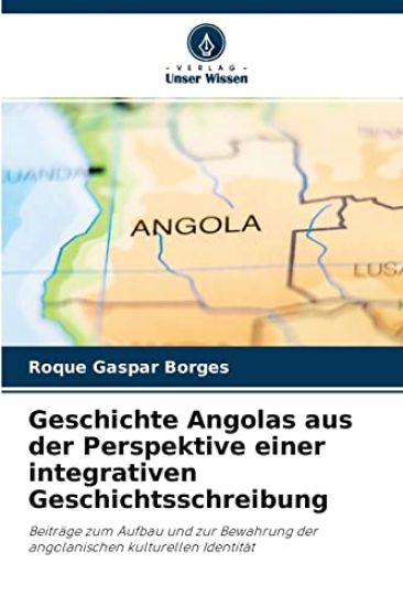 Geschichte Angolas aus der Perspektive einer integrativen Geschichtsschreibung