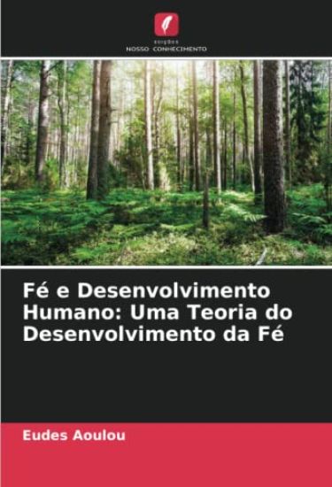Fé e Desenvolvimento Humano: Uma Teoria do Desenvolvimento da Fé