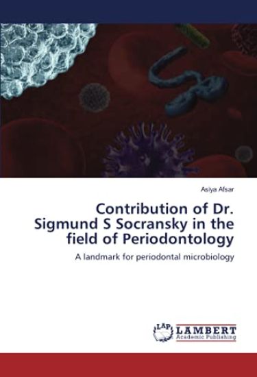 Contribution of Dr. Sigmund S Socransky in the field of Periodontology