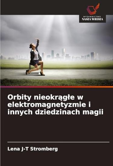 Orbity nieokr¿g¿e w elektromagnetyzmie i innych dziedzinach magii