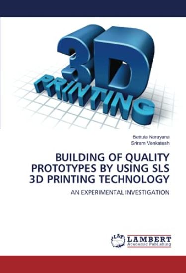 BUILDING OF QUALITY PROTOTYPES BY USING SLS 3D PRINTING TECHNOLOGY