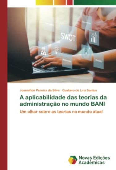A aplicabilidade das teorias da administração no mundo BANI
