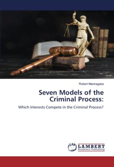 Seven Models of the Criminal Process: