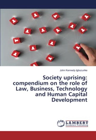 Society uprising: compendium on the role of Law, Business, Technology and Human Capital Development