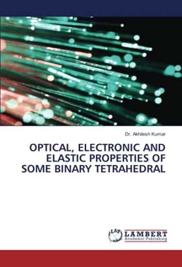 OPTICAL, ELECTRONIC AND ELASTIC PROPERTIES OF SOME BINARY TETRAHEDRAL