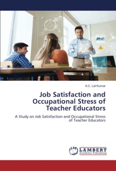 Job Satisfaction and Occupational Stress of Teacher Educators