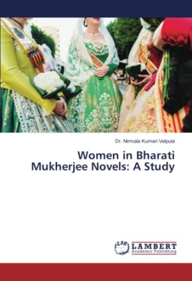 Women in Bharati Mukherjee Novels: A Study