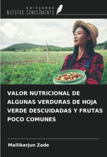 VALOR NUTRICIONAL DE ALGUNAS VERDURAS DE HOJA VERDE DESCUIDADAS Y FRUTAS POCO COMUNES
