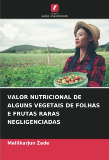 VALOR NUTRICIONAL DE ALGUNS VEGETAIS DE FOLHAS E FRUTAS RARAS NEGLIGENCIADAS