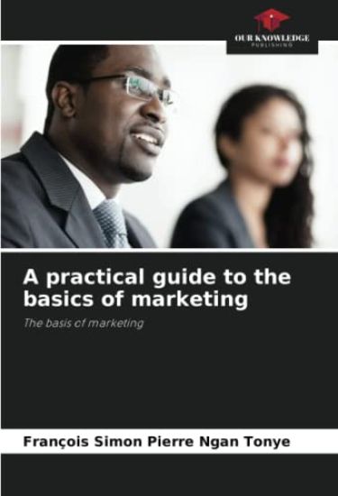 A practical guide to the basics of marketing