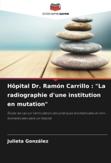 Hôpital Dr. Ramón Carrillo : "La radiographie d'une institution en mutation"