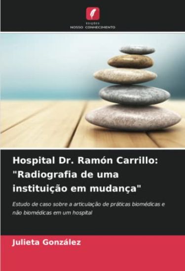 Hospital Dr. Ramón Carrillo: "Radiografia de uma instituição em mudança"