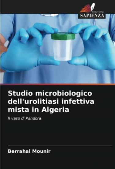 Studio microbiologico dell'urolitiasi infettiva mista in Algeria
