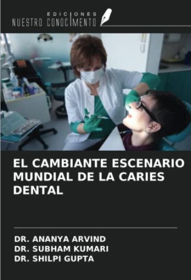 EL CAMBIANTE ESCENARIO MUNDIAL DE LA CARIES DENTAL