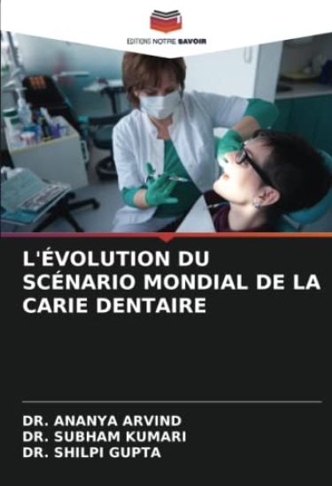 L'ÉVOLUTION DU SCÉNARIO MONDIAL DE LA CARIE DENTAIRE