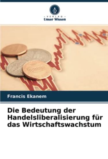 Die Bedeutung der Handelsliberalisierung für das Wirtschaftswachstum