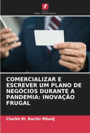 COMERCIALIZAR E ESCREVER UM PLANO DE NEGÓCIOS DURANTE A PANDEMIA: INOVAÇÃO FRUGAL