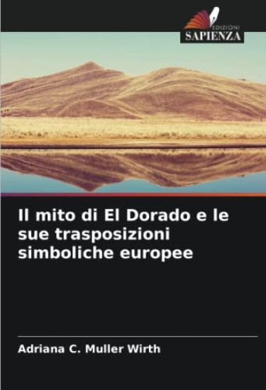 Il mito di El Dorado e le sue trasposizioni simboliche europee