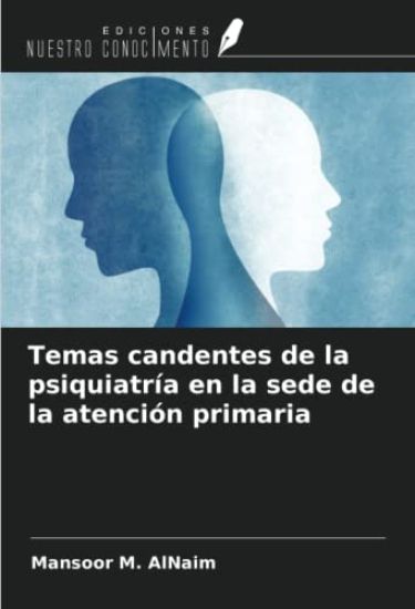 Temas candentes de la psiquiatría en la sede de la atención primaria