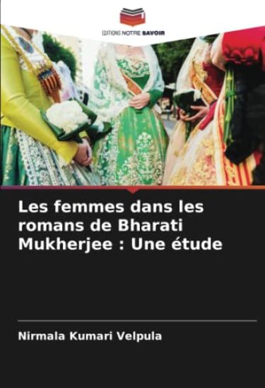 Les femmes dans les romans de Bharati Mukherjee : Une étude