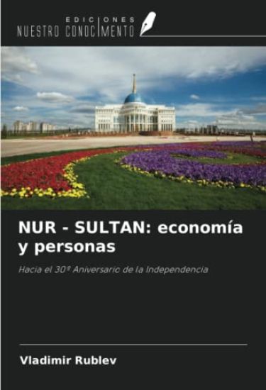 NUR - SULTAN: economía y personas