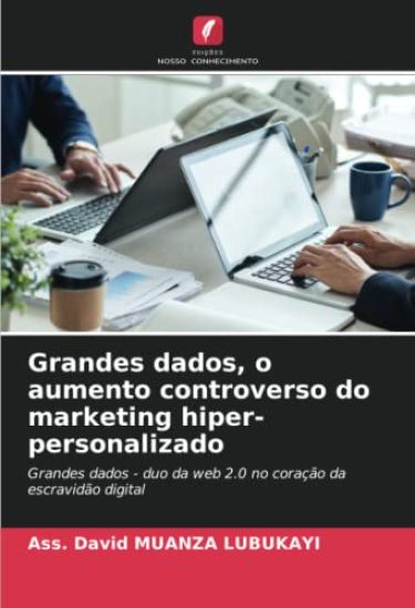 Grandes dados, o aumento controverso do marketing hiper-personalizado