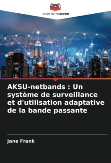 AKSU-netbands : Un système de surveillance et d'utilisation adaptative de la bande passante
