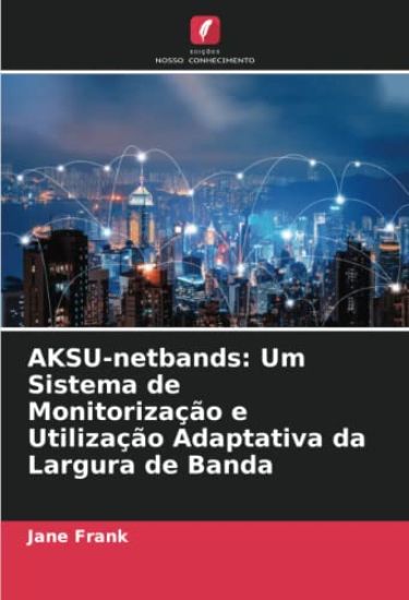 AKSU-netbands: Um Sistema de Monitorização e Utilização Adaptativa da Largura de Banda