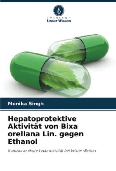 Hepatoprotektive Aktivität von Bixa orellana Lin. gegen Ethanol